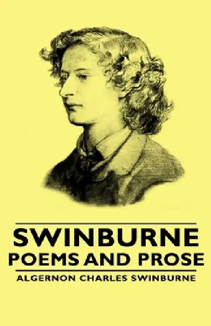 Swinburne - Poems and Prose by Algernon Charles Swinburne