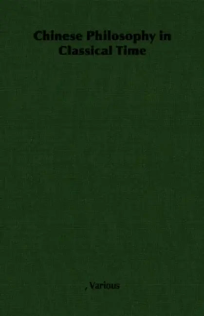 Chinese Philosophy in Classical Time by Various