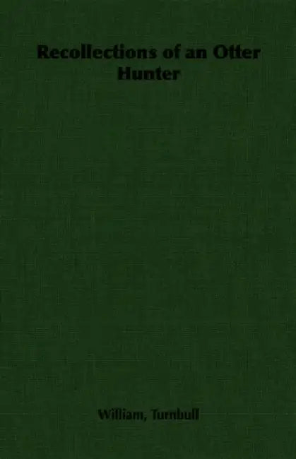 Recollections of an Otter Hunter by William Turnbull