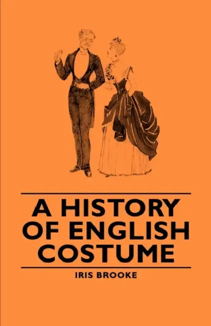 A History of English Costume by Iris Brooke