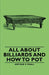 All about Billiards and How to Pot by Arthur F. Peall