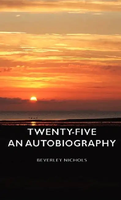 Twenty-Five - An Autobiography by Beverley Nichols