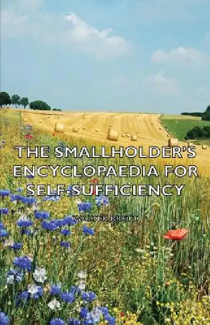 The Smallholder's Encyclopaedia for Self-Sufficiency by Walter Brett