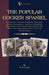 The Popular Cocker Spaniel - Its History, Strains, Pedigrees, Breeding, Kennel Management, Ailments, Exhibition, Show Points, and Elementary Training by H. S. Lloyd
