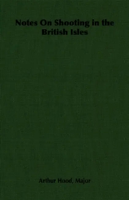 Notes on Shooting in the British Isles by Major Arthur Hood