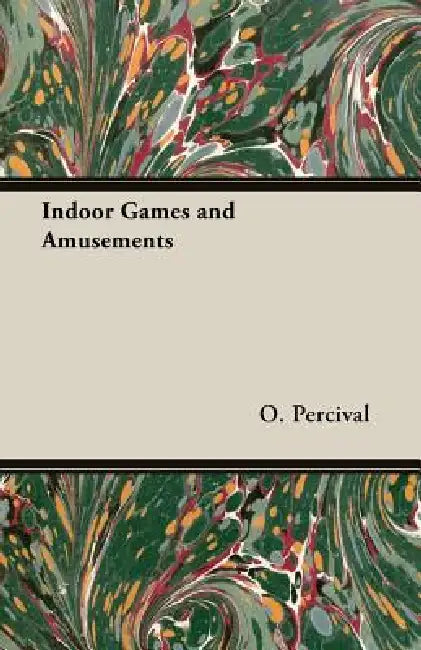 Indoor Games and Amusements by O. S. Percival