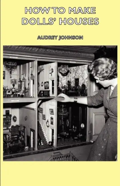 How to Make Dolls' Houses by Audrey Johnson