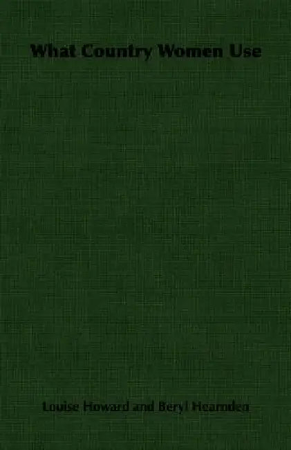 What Country Women Use by Louise Howard, Beryl Hearnden