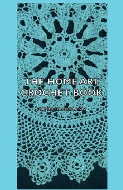The Home Art Crochet Book by Flora Klickmann