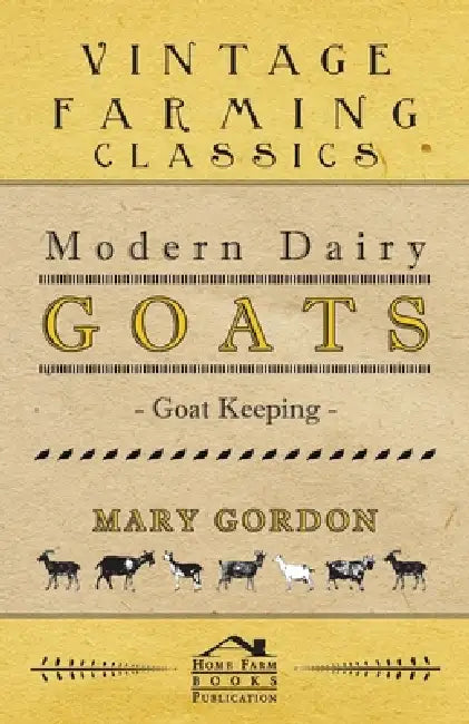 Modern Dairy Goats -Goat Keeping by Mary Gordon