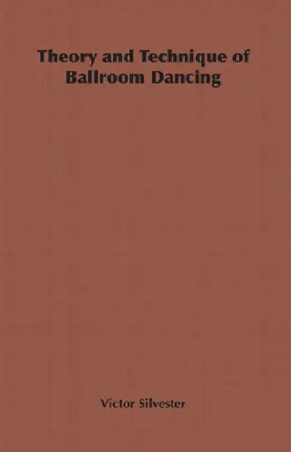 Theory and Technique of Ballroom Dancing by Victor Silvester