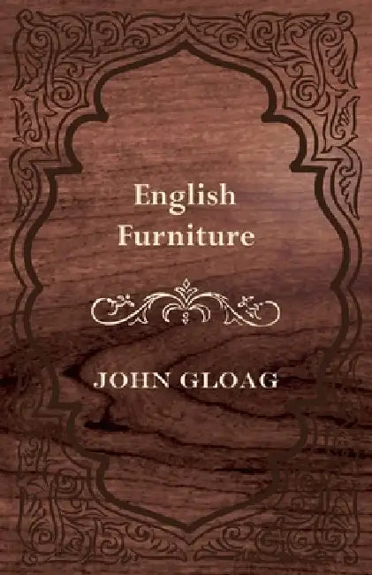English Furniture - A History and Guide by John Gloag