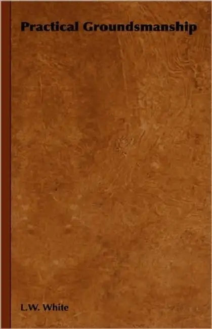 Practical Groundsmanship by L. W. White
