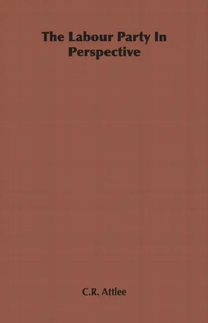 The Labour Party In Perspective by C. R. Attlee