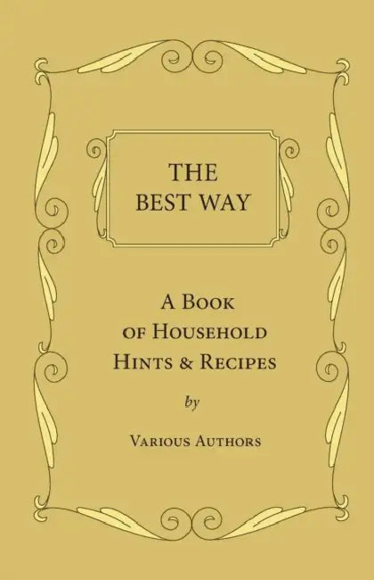 The Best Way - A Book Of Household Hints & Recipes by Various