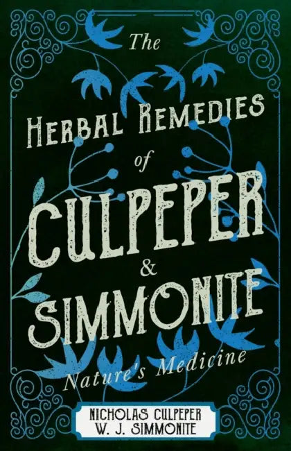 The Herbal Remedies of Culpeper and Simmonite - Nature's Medicine by Nicholas Culpeper, W. J. Simmonite