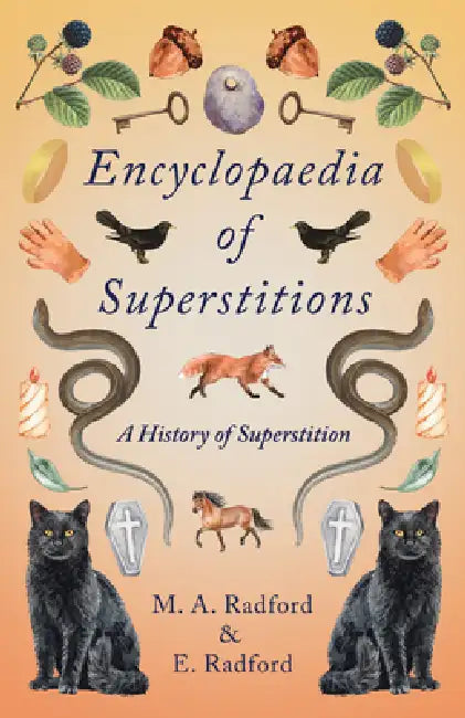 Encyclopaedia of Superstitions - A History of Superstition by M. a. Radford, E. Radford