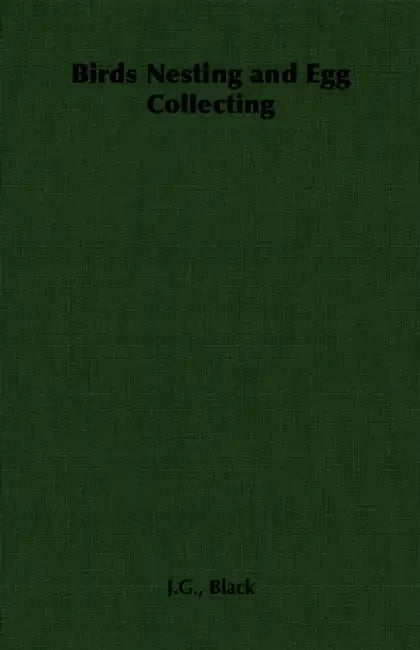 Birds Nesting and Egg Collecting by J. G. Black