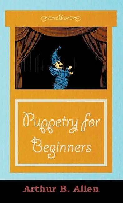 Puppetry for Beginners (Puppets & Puppetry Series) by Arthur B. Allen