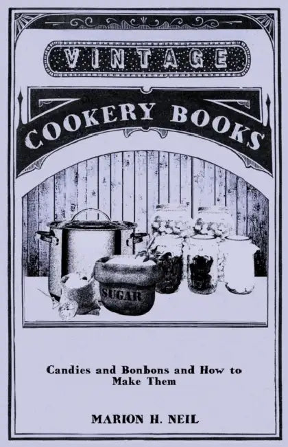 Candies and Bonbons and How to Make Them by Marion Harris Neil