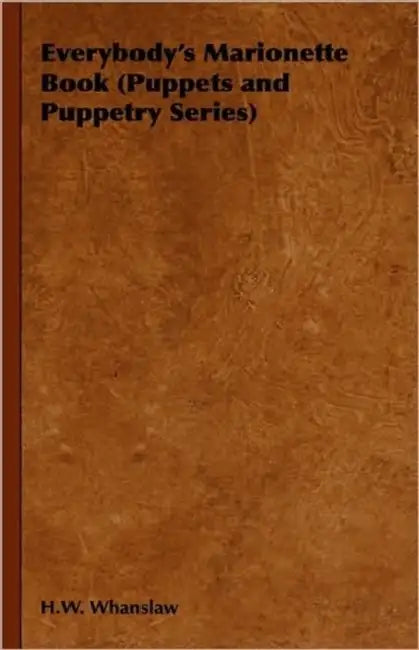 Everybody's Marionette Book (Puppets and Puppetry Series) by H. W. Whanslaw
