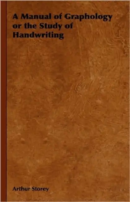 A Manual of Graphology or the Study of Handwriting by Arthur Storey