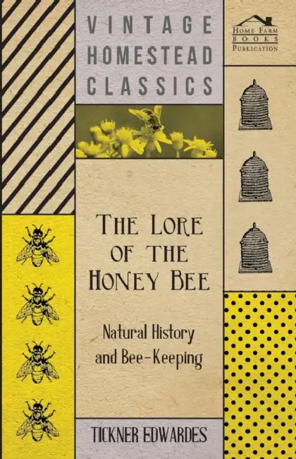 The Lore of the Honey Bee - Natural History and Bee-Keeping by Tickner Edwardes