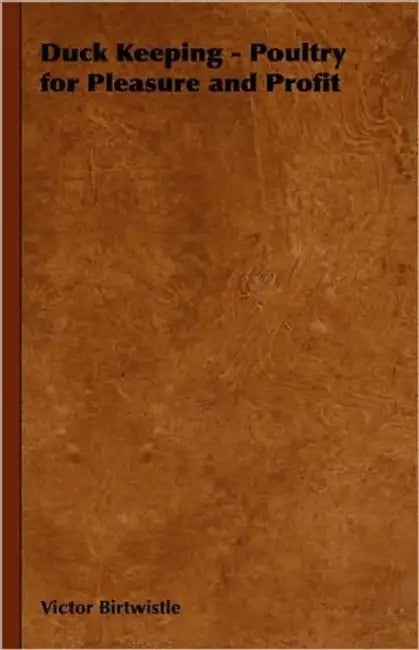 Duck Keeping - Poultry for Pleasure and Profit by Victor Birtwistle