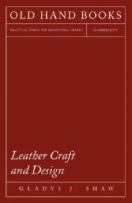 Leather Craft and Design by Gladys J. Shaw