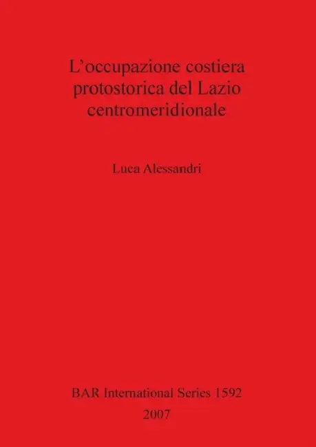 L'occupazione costiera protostorica del Lazio centromeridionale by Luca Alessandri