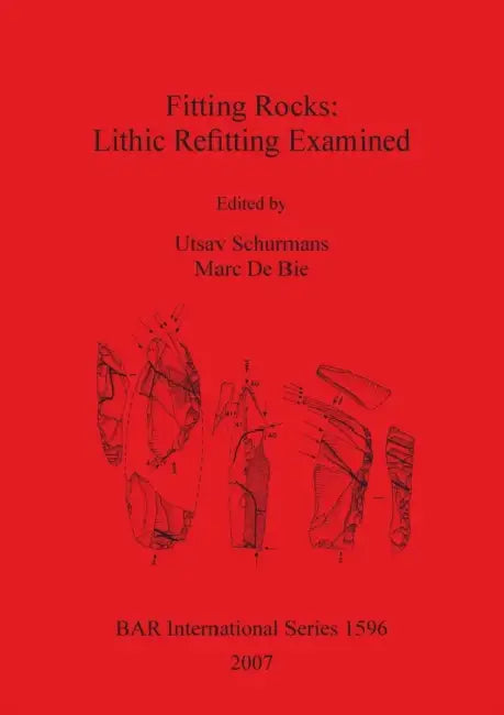 Fitting Rocks: Lithic Refitting Examined by Utsav Schurmans, Marc de Bie