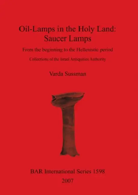 Oil-Lamps in the Holy Land: Saucer Lamps by Varda Sussman