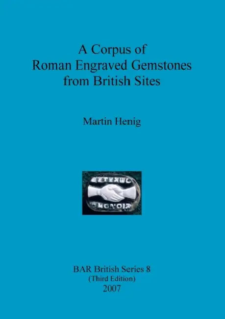 A Corpus of Roman Engraved Gemstones from British Sites by Martin Henig