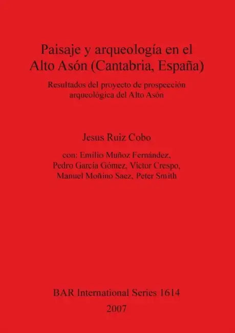 Paisaje y arqueología en el Alto Asón (Cantabria, España) by Jesus Ruiz Cobo, Emilio Muñoz Fernández, Pedro García Gómez