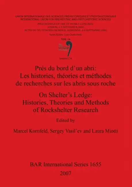 On Shelter's Ledge: Histories Theories and Methods of Rockshelter Research / Prés du bord d'un abri: Les histories théories et méthodes de by Marcel Kornfeld, Sergey Vasil'ev, Laura Miotti