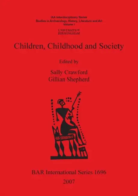 Children, Childhood and Society. Vol. 1, Studies in Archaeology, History, Literature and Art by Sally Crawford, Gillian Shepherd