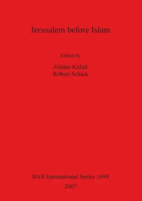 Jerusalem before Islam by Zeidan Kafafi, Robert Schick