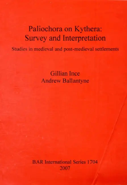 Paliochora on Kythera: Survey and Interpretation by Gillian Ince, Andrew Ballantyne