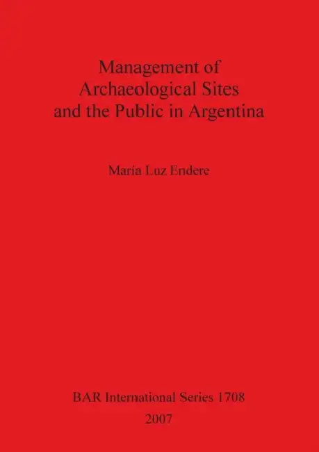 Management of Archaeological Sites and the Public in Argentina by María Luz Endere