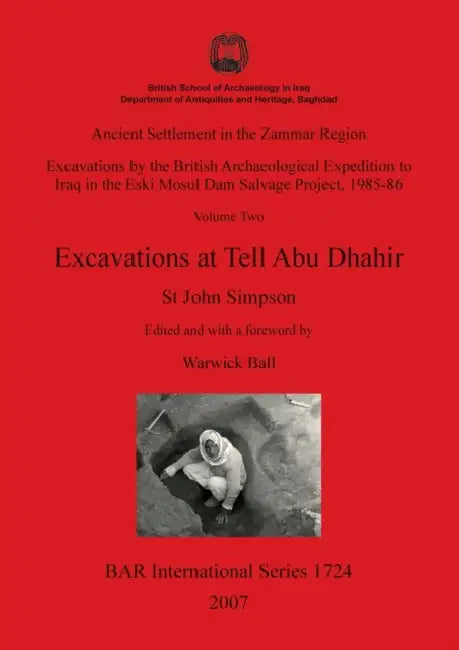 Ancient Settlement in the Zammar Region - Excavations at Tell Abu Dhahir: Excavations by the British Archaeological Expedition to Iraq in the Eski Mos by St John Simpson, Warwick Ball