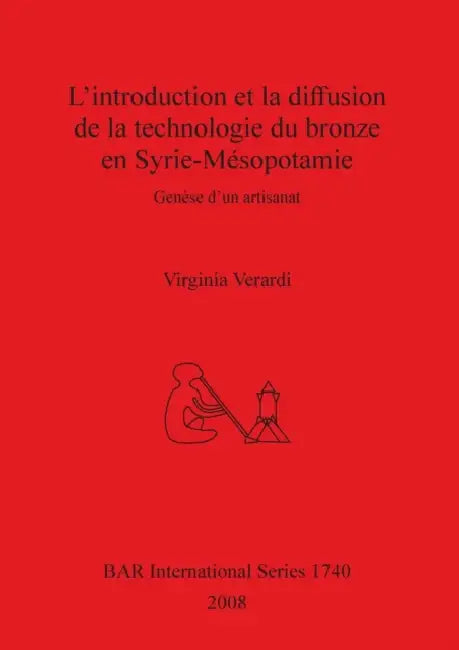 L'introduction et la diffusion de la technologie du bronze en Syrie-Mésopotamie: Genèse d'un artisanat by Virginia Verardi
