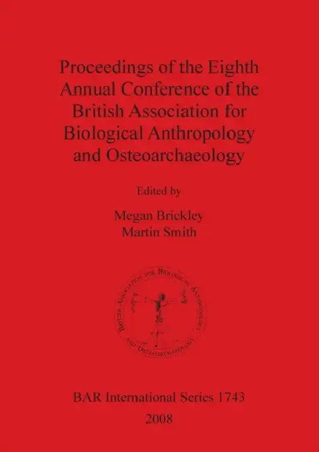 Proceedings of the Eighth Annual Conference of the British Association for Biological Anthropology and Osteoarchaeology by Megan Brickley, Martin Smith