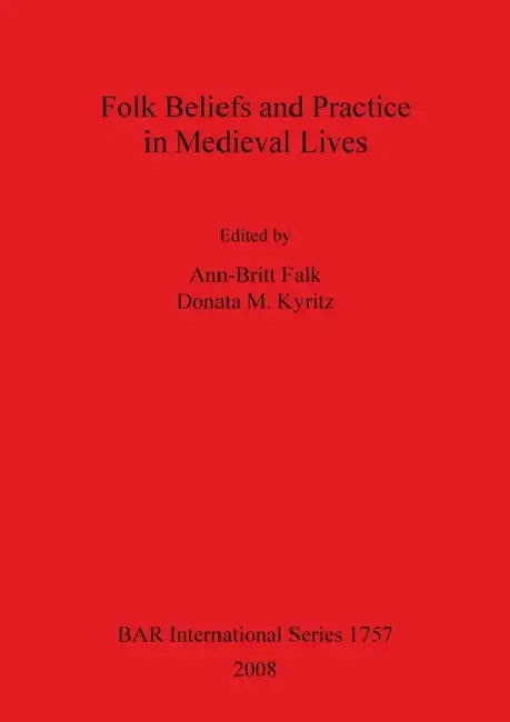 Folk Beliefs and Practice in Medieval Lives Bar Is1757 by Ann-Britt Falk, Donata M. Kyritz