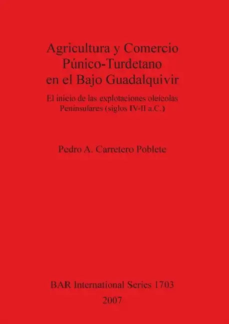 Agricultura y Comercio Púnico-Turdetano en el Bajo Guadalquivir by Pedro a. Carretero Poblete
