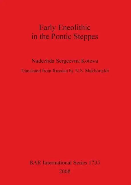 Early Neolithic in the Pontic Steppes by Nadezhda Sergeevna Kotova, N. S. Makhortykh