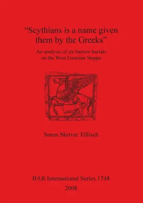 "Scythians is a name given them by the Greeks": An analysis of six barrow burials on the West Eurasian Steppe by Søren Skriver Tillisch