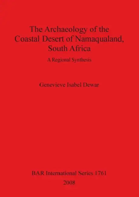 Archaeology of the Coastal Desert of Namaqualand, South Africa by Genevieve Isabel Dewar
