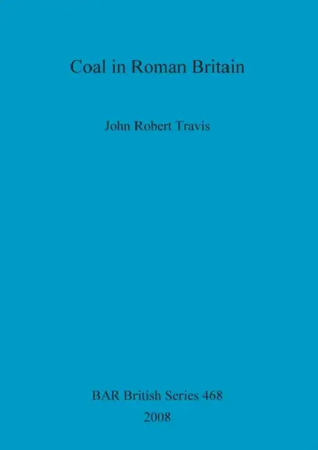 Coal in Roman Britain by John Robert Travis