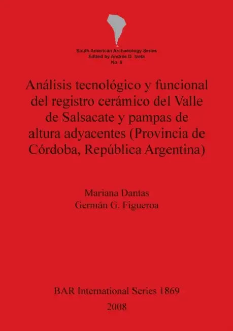 Análisis tecnológico y funcional del registro cerámico del Valle de Salsacate y pampas de altura adyacentes (Provincia de Córdoba, República Argentina by Germán G. Figueroa, Mariana Dantas