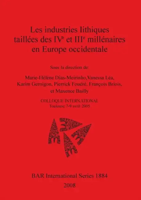 Les industries lithiques taillées des IVe et IIIe millénaires en Europe occidentale by Marie-Hélène Dias-Meirinho, Vanessa Léa, Karim Gernigon